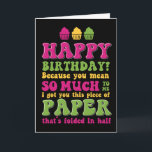 Papier gevouwen op halve Funny Sarcastic Birthday  Kaart<br><div class="desc">Grappig,  grappig en soms sarcastisch verjaardagskaarten voor je familie en vrienden. Haal deze leuke kaart voor je speciale iemand. Bezoek onze winkel voor meer coole verjaardagskaarten.</div>
