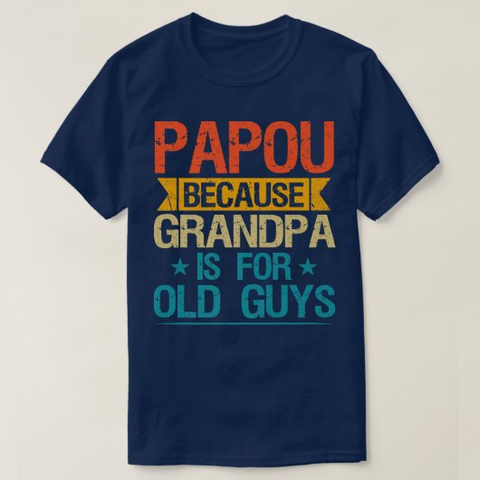 Papou want opa is voor oude jongens grappige opa t-shirt (Design voorkant)