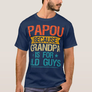 Papou want opa is voor oude jongens grappige opa t-shirt