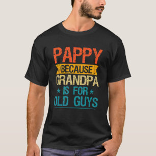Pappy omdat opa voor oudjes is opa t-shirt