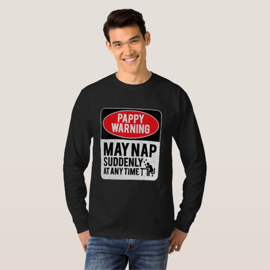 Pappy Warning May Nap Suddenly At Any Time, Sarcas T-shirt (Voorkant volledig)
