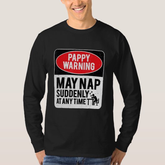 Pappy Warning May Nap Suddenly At Any Time, Sarcas T-shirt (Voorkant)