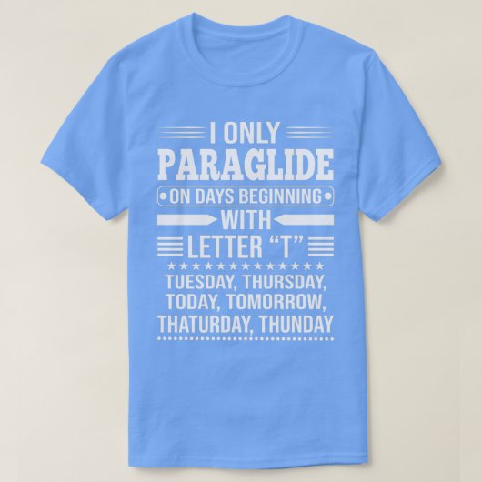 Paraglider I slechts Paraglide op Dagen die beginn T-shirt (Design voorkant)