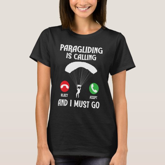 Paragliding Is Calling And I Must Go Paraglider Pa T-shirt (Voorkant)