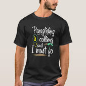 Paragliding Is Calling And I Must Go Paraglider Pa T-shirt (Voorkant)