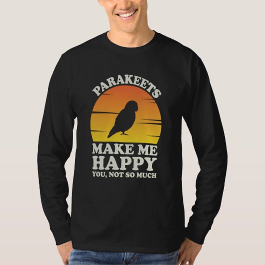 Parakeets Make Me Happy Parakeet Clothes Parakeet T-shirt (Voorkant)