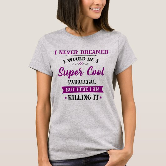 Paralegal Dream Job Killing It T-shirt (Voorkant)