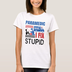 Paramedic I Fix Stupid Funny EMT T-shirt
