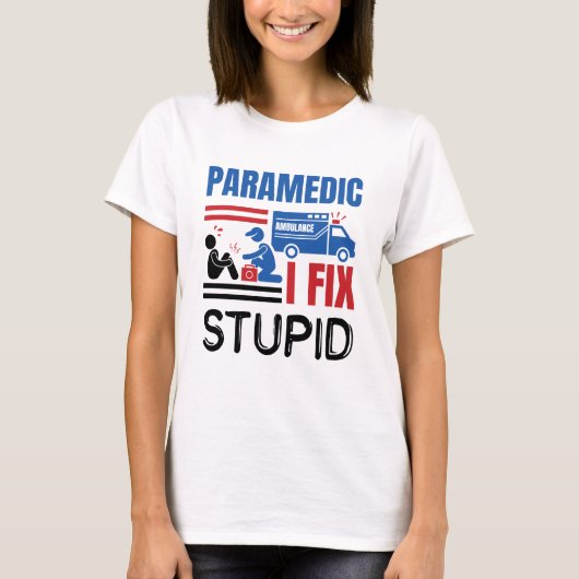 Paramedic I Fix Stupid Funny EMT T-shirt (Voorkant)