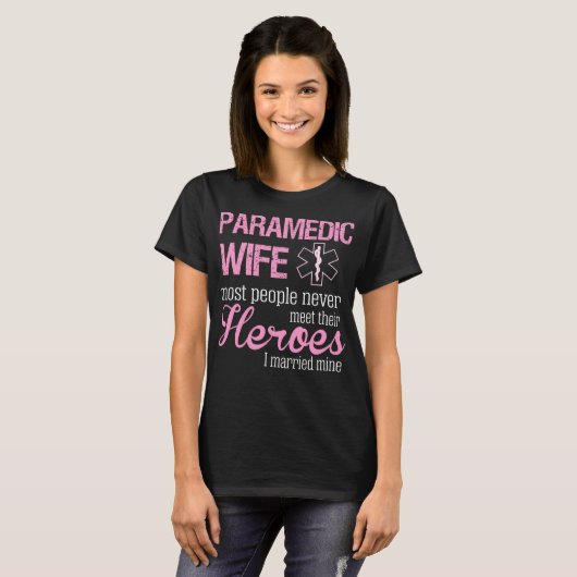 Paramedic Wife Mensen ontmoeten nooit helden die i T-shirt (Voorkant volledig)