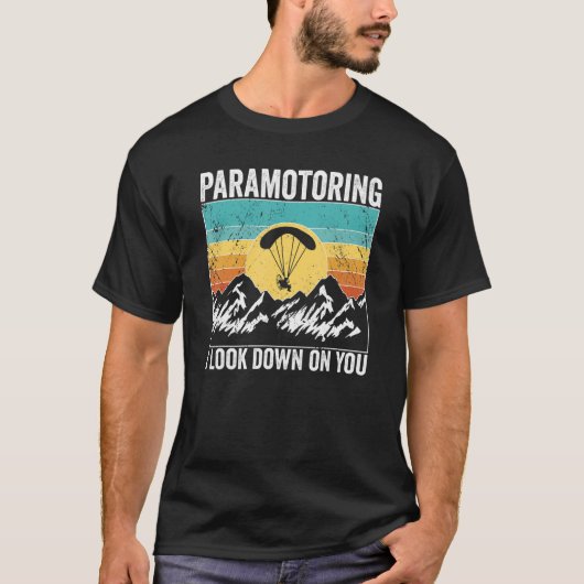 Paramotor Pilot I look down on you Paramotoring T-shirt (Voorkant)