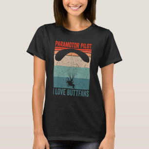 Paramotor Pilot l love Buttfans Paramotoring_1 T-shirt