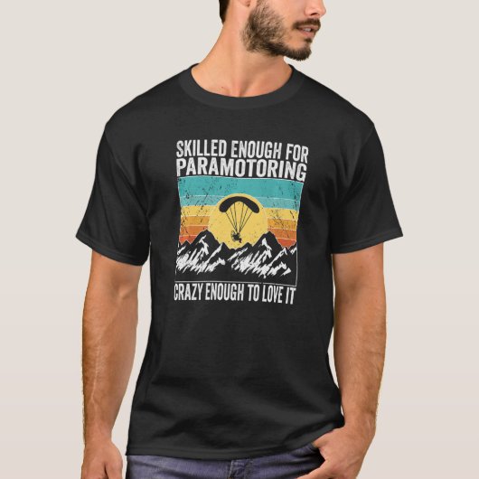 Paramotor Pilot Skilled enough for Paramotoring Pr T-shirt (Voorkant)