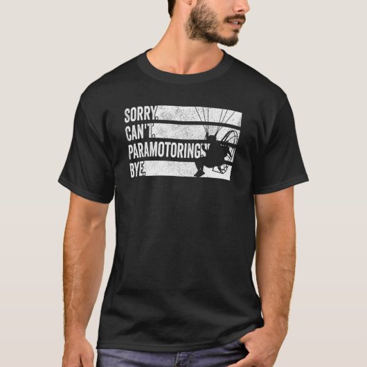 Paramotor Pilot Sorry kan niet paramotoring T-shirt (Voorkant)