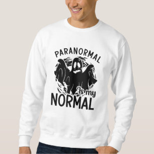Paranormal Is My Normal Ghost Hunter Ghost Hunting Trui
