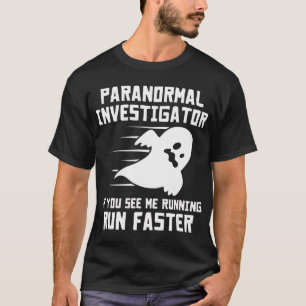 Paranormale onderzoeker als je ziet dat ik loop t-shirt