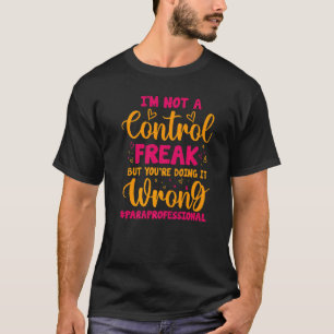 Paraprofessional ik ben geen controle-freak, maar t-shirt