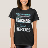 Paraprofessional omdat zelfs leraren helden nodig t-shirt (Voorkant)