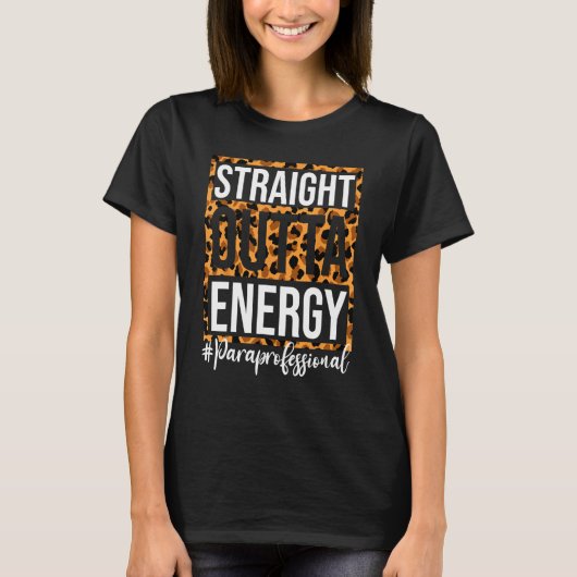Paraprofessional Straight Outta Energy Para Teache T-shirt (Voorkant)
