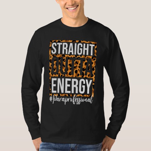 Paraprofessional Straight Outta Energy Para Teache T-shirt (Voorkant)