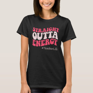 Paraprofessional Straight Outta Energy Teacher Lif T-shirt