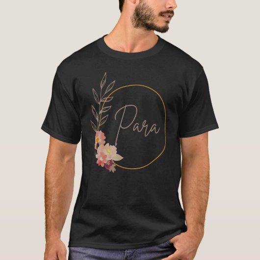 Paraprofessional Teacher Aide Floral Para Life Tea T-shirt (Voorkant)