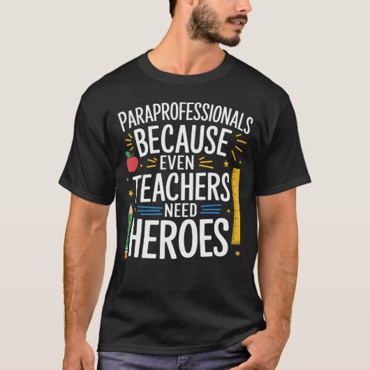 Paraprofessionals Omdat zelfs leraren helden nodig T-shirt (Voorkant)