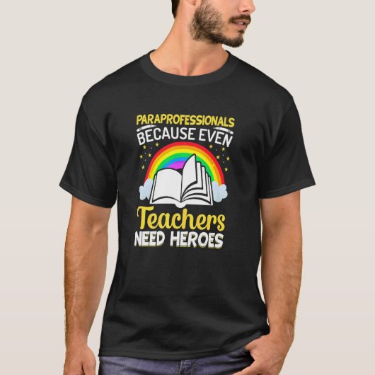 Paraprofessionals omdat zelfs leraren Heroe nodig T-shirt (Voorkant)