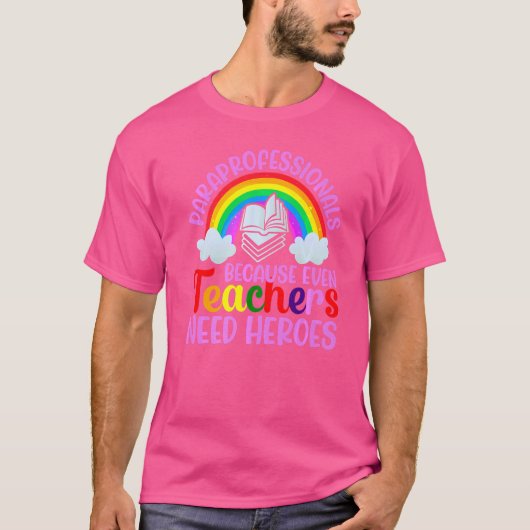 Paraprofessionals omdat zelfs leraren Heroe nodig T-shirt (Voorkant)