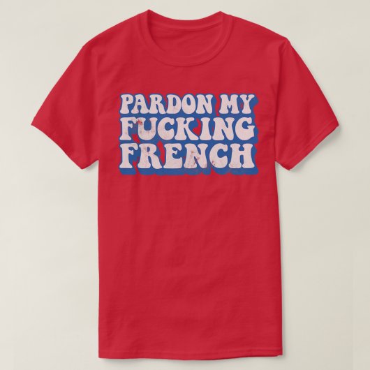 Pardon Mijn Franse Humor Typografie Ontwerp 1 T-shirt (Design voorkant)