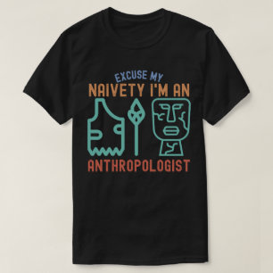 Pardon, mijn naïveté.. ik ben een antropoloog t-shirt