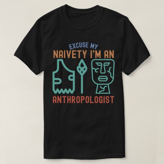 Pardon, mijn naïveté.. ik ben een antropoloog t-shirt (Design voorkant)