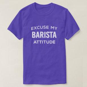 Pardon My Barista Attitude T-Shirt