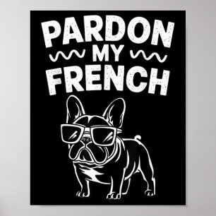 Pardon My French Bulldog Poster