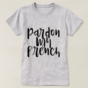 Pardon My French Funny Quote T-shirt