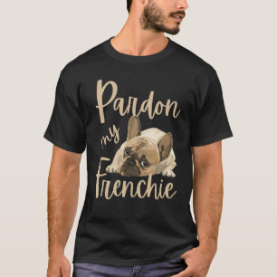 Pardon My Frenchie, Funny French Bulldog T-shirt