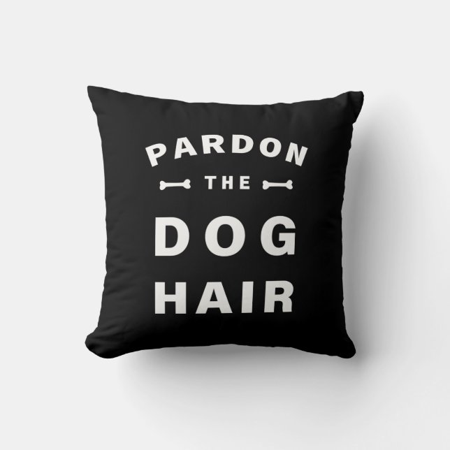 Pardon the Dog Hair Kussen (Voorkant)