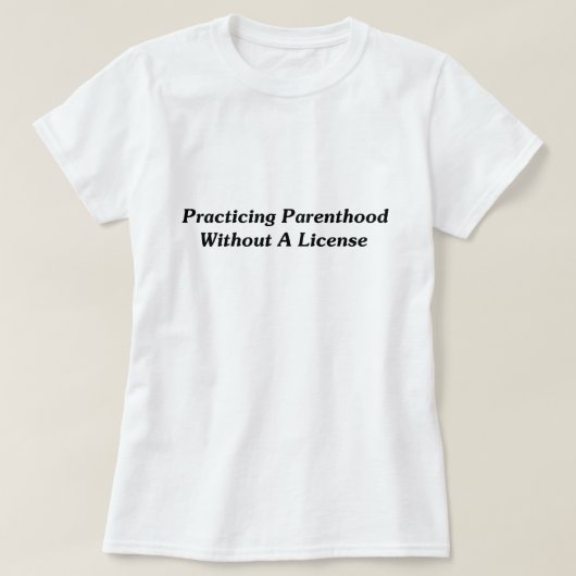Parenthood zonder vergunning t-shirt (Design voorkant)