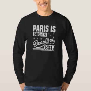 Parijs Is Zo'n Prachtige Stad  Parijs Frankrijk T-shirt