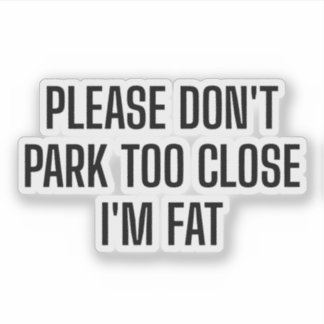 Park alsjeblieft niet te dichtbij, ik ben dik - gr sticker