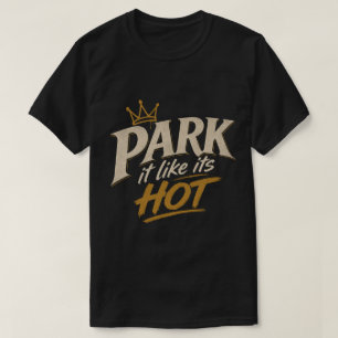 Park Het Als Of Het Heet Is T-shirt