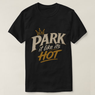Park Het Als Of Het Heet Is T-shirt