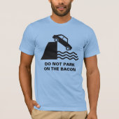 Park niet op de Bacon T-shirt (Voorkant)