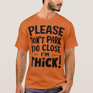 Parkeer alsjeblieft niet te dicht bij hem t-shirt
