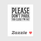 Parkeer alsjeblieft niet te dichtbij Ik ben dik -  Sticker (Vel)
