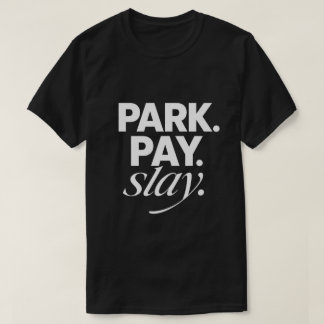 Parkeer. Betaal. Sla het ervan af. T-shirt