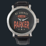 Parker Name Funny Personalized Birthday Parker Horloge<br><div class="desc">Dit is een ontwerp met tekst Natuurlijk heb ik gelijk dat ik Parker ben. Een cool cadeau voor vrienden of familie,  Parker. Als uw voornaam of achternaam Parker is dan is dit product voor u. Cadeau voor Parker op Valentijnsdag.</div>