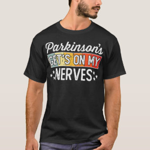 Parkinsons Gets On My Nerves Grappig citaat T-shirt