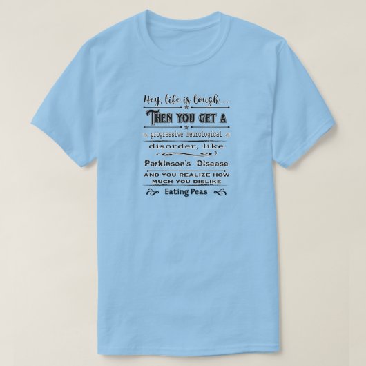 Parkinsons Hey Life Is T-shirt (Design voorkant)