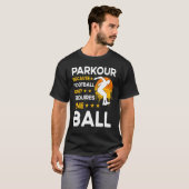 Parkour because football only requires one ball t-shirt (Voorkant volledig)